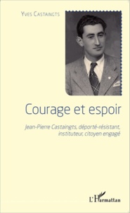 Courage et espoir - Jean-Pierre Castaingts, déporté-résistant, instituteur, citoyen engagé.pdf
