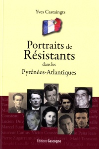 Yves Castaingts - Portraits de Résistants dans les Pyrénées-Atlantiques.
