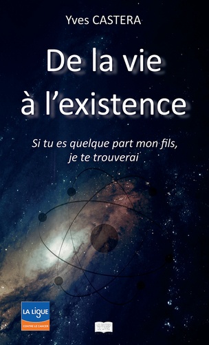 Yves Castera - De la vie à l'existence - Si tu es quelque part mon fils, je te trouverai.