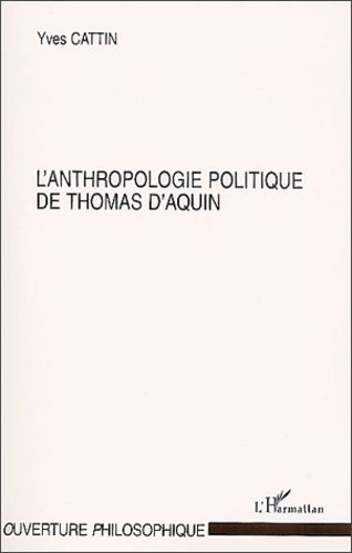 Yves Cattin - L'Anthropologie Politique De Thomas D'Aquin.