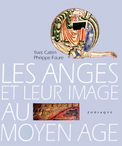 Yves Cattin et Philippe Faure - Les anges et leur image au Moyen âge.