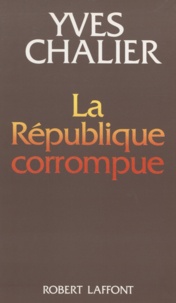 Yves Chalier - La République corrompue.