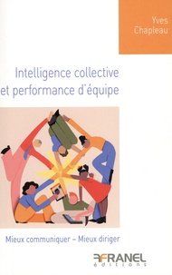 Yves Chapleau - Intelligence collective et performance d'équipe - Mieux communiquer - Mieux diriger.