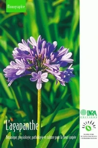 L'Agapanthe. Botanique, Physiologie, Pathologie Et Culture Pour La Fleur Coupee