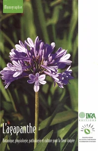 L'Agapanthe. Botanique, Physiologie, Pathologie Et Culture Pour La Fleur Coupee