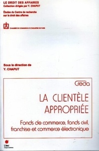 Yves Chaput - La clientèle appropriée - Fonds de commerce, fonds civil, franchise et commerce électronique.