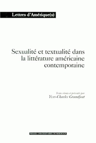 Yves-Charles Grandjeat - Sexualité et textualité dans la littérature américaine contemporaine.