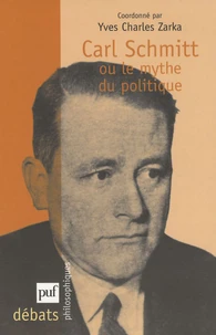Carl Schmitt ou le mythe du politique