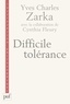 Yves Charles Zarka - Difficile tolérance.