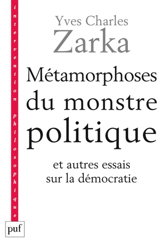 Yves Charles Zarka - Métamorphoses du monstre politique - Et autres essais sur la démocratie.