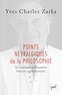 Yves Charles Zarka - Points névralgiques de la philosophie - Sur quelques philosophes français contemporains.