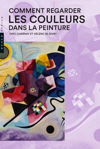 Yves Charnay et Hélène de Givry - Comment regarder les couleurs dans la peinture.