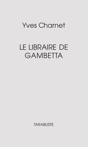 Yves Charnet - LE LIBRAIRE DE GAMBETTA - Yves Charnet.