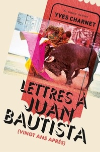 Yves Charnet - Lettres à Juan Bautista - (Vingt ans après).
