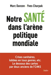 Yves Charpak et Marc Danzon - Notre santé dans l'arène politique mondiale.