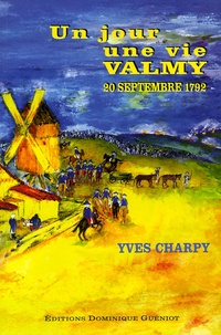 Yves Charpy - Un jour, une vie - Valmy 20 septembre 1792.