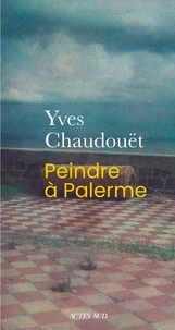 Yves Chaudouët - Peindre à Palerme.