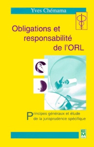 Yves Chemama - Obligations Et Responsabilite De L'Orl. Principes Generaux Et Etude De La Jurisprudence Specifique.