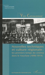 Yves Chevaldonné - Nouvelles techniques et culture régionale - Les premiers temps du cinéma dans le Vaucluse.
