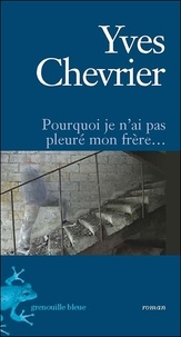 Yves Chevrier - Pourquoi je n'ai pas pleuré mon frere.