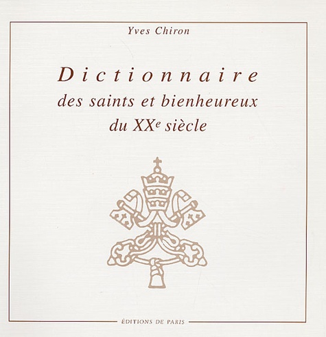 Yves Chiron - Dictionnaire des saints et bienheureux du XXème siècle.
