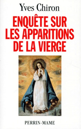 Enquete Sur Les Apparitions De La Vierge De Yves Chiron Livre Decitre