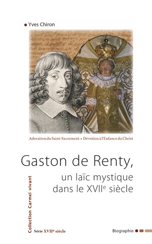 Yves Chiron - Gaston de Renty - Un laic mystique dans le XVIIe siècle.