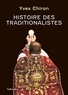 Yves Chiron - Histoire des traditionalistes - Suivie d'un dictionnaire biographique.