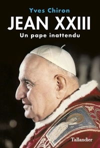 Yves Chiron - Jean XXIII - Un pape inattendu.