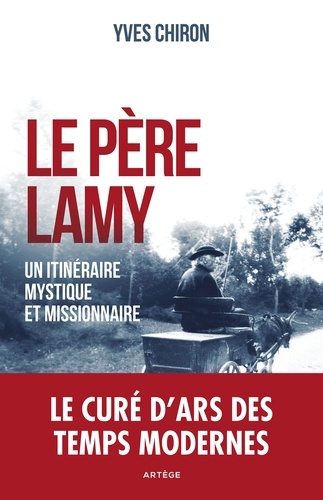 Yves Chiron - Le père Lamy - Un itinéraire mystique et missionnaire.