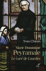 Yves Chiron - Marie-Dominique Peyramale, le curé de Lourdes.