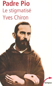 Yves Chiron - Padro Pio - Le stigmatisé.