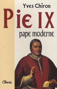 Yves Chiron - Pie IX - Pape Moderne.