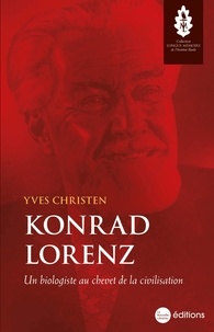Yves Christen - Konrad Lorenz - Un biologiste au chevet de la civilisation.