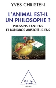Yves Christen - L'animal est-il un philosophe ? - Poussins kantiens et bonobos aristotéliciens.