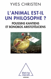 Yves Christen - L'animal est-il un philosophe ? - Poussins kantiens et bonobos aristotéliciens.