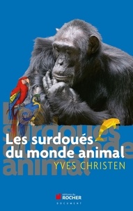 Yves Christen - Les surdoués du monde animal.