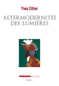 Yves Citton - Altermodernités des Lumières.