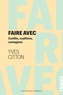 Yves Citton - Faire avec - Conflits, coalition, contagions.