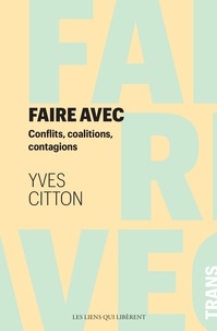 Yves Citton - Faire avec - Conflits, coalition, contagions.