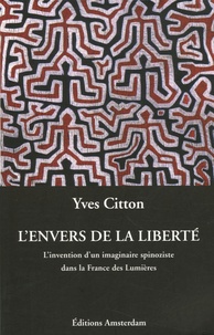 Yves Citton - L'envers de la liberté - L'invention d'un imaginaire spinoziste dans la France des Lumières.