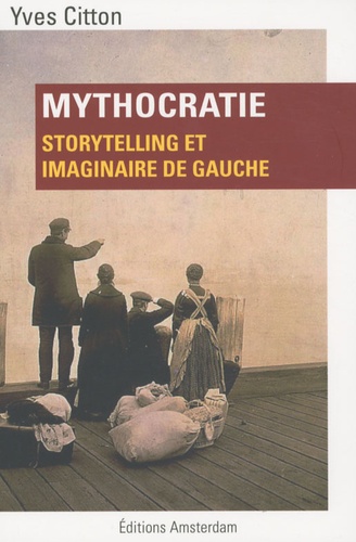 Yves Citton - Mythocratie - Storytelling et imaginaire de gauche.