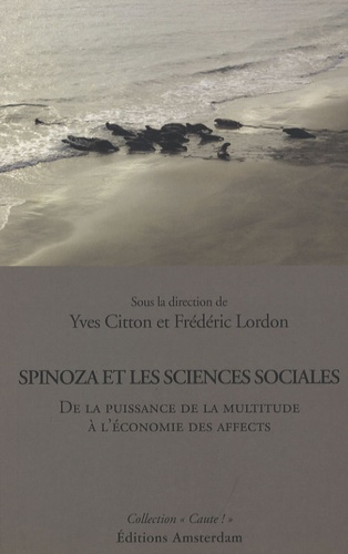 Yves Citton et Frédéric Lordon - Spinoza et les sciences sociales - De la puissance de la multitude à l'économie des affects.