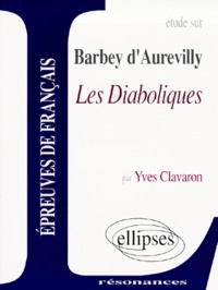 Yves Clavaron - Etude Sur Les Diaboliques, Barbey D'Aurevilly.