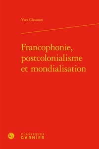 Yves Clavaron - Francophonie, postcolonialisme et mondialisation.