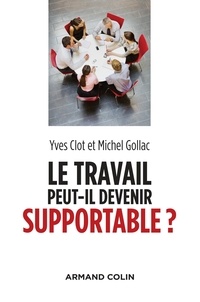 Yves Clot et Michel Gollac - Le travail peut-il devenir supportable ? - 2e éd..