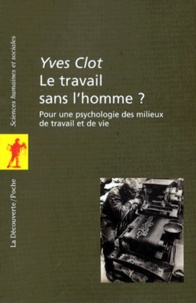 Yves Clot - Le travail sans l'homme ? - Pour une psychologie des milieux de travail et de vie.