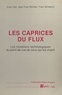 Yves Clot - LES CAPRICES DU FLUX - LES MUTATIONS TECHNOLOGIQUES DU POINT DE VUE DE CEUX QUI LES VIVENT.