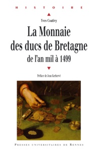 Yves Coativy - La monnaie des ducs de Bretagne - De l'an mil à 1499.
