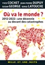 Yves Cochet et Jean-Pierre Dupuy - Où va le monde ? - 2012-2020 : une décennie au devant des catastrophes.